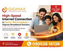 High-Speed Internet Connection in Sector 16A Faridabad – Gigmax Broadband Solutions