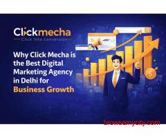 Why Click Mecha is the Best Digital Marketing Agency in Delhi for Business Growth