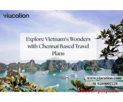 Explore Vietnam’s Wonders with Chennai Based Travel Plans