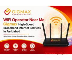 WiFi Operator Near Me – Gigmax High-Speed Broadband Internet Services in Faridabad