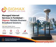 Managed Internet Services in Faridabad – Gigmax Business Broadband Solutions