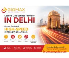 Leased Line Service Provider in Delhi – Gigmax Dedicated High-Speed Internet Solutions