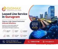 High-Speed Leased Line in Gurgaon – Gigmax Dedicated Internet for Businesses