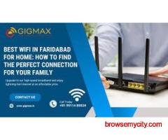 Best WiFi in Faridabad for Home – Gigmax Fiber Broadband Connection