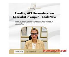 Leading ACL Reconstruction Specialist in Jaipur – Book Now