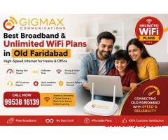 Best Broadband & Unlimited WiFi Plans in Old Faridabad GIGMAX