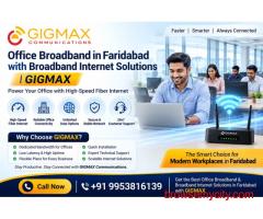 Office Broadband in Faridabad with Broadband Internet Solutions GIGMAX