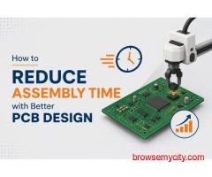 How to Reduce Assembly Time with Better PCB Design