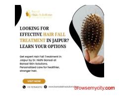 Looking for Effective Hair Fall Treatment in Jaipur? Learn Your Options