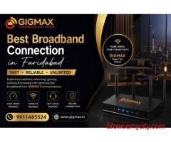 Best Broadband Connection in Faridabad | Fast & Reliable – GIGMAX