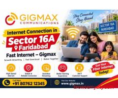 Internet Connection in Sector 16A Faridabad | Fast Internet – Gigmax