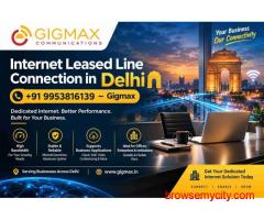 Internet Leased Line Connection in Delhi | +91 9953816139 – Gigmax