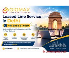 Leased Line Service in Delhi | +91 9953 81 6139 – Gigmax