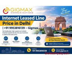 Internet Leased Line Price in Delhi | +91 9953816139 – Gigmax