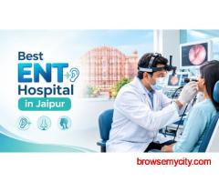 Best ENT Hospital in Jaipur for ENT Surgery and Specialized Treatment