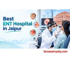 Best ENT Hospital in Jaipur for ENT Surgery and Specialized Treatment