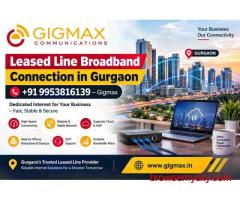 Leased Line Broadband Connection in Gurgaon | +91 9953816139 – Gigmax
