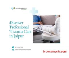 Discover Professional Trauma Care in Jaipur