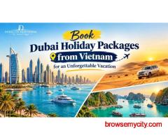 Book Dubai Holiday Packages from Vietnam for an Unforgettable Vacation