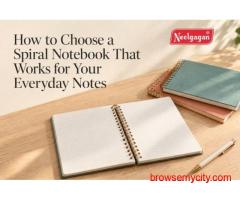 Choosing a Spiral Notebook for Everyday Use | Neelgagan